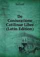 De Coniuratione Catilinae Liber (Latin Edition), Sallust 