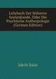 Lehrbuch Der Hoheren Seelenkunde, Oder Die Psychische Anthropologie (German Edition), Jakob Salat 