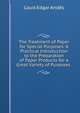 The Treatment of Paper for Special Purposes: A Practical Introduction to the Preparation of Paper Products for a Great Variety of Purposes ., Louis Edgar Andes 