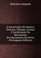 A Insurreicao De Janeiro: Historia, Filiacao, Causas E Justificacao Do Movimento Revolucionario Do Porto (Portuguese Edition), Heliodoro Salgado 