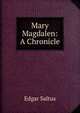 Mary Magdalen: A Chronicle, Saltus Edgar 