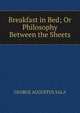 Breakfast in Bed; Or Philosophy Between the Sheets., George Augustus Sala 
