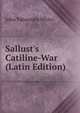 Sallust's Catiline-War (Latin Edition), John Tahourdin White 