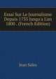 Essai Sur Le Journalisme Depuis 1735 Jusqu'a L'an 1800 . (French Edition), Jean Sales 