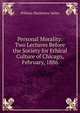 Personal Morality: Two Lectures Before the Society for Ethical Culture of Chicago, February, 1886, William Mackintire Salter 