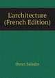 L'architecture (French Edition), Henri Saladin 