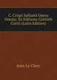 C. Crispi Sallustii Opera Omnia: Ex Editione Gottlieb Cortii (Latin Edition), Jean le Clerc 