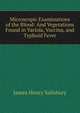 Microscopic Examinations of the Blood: And Vegetations Found in Variola, Vaccina, and Typhoid Fever, James Henry Salisbury 