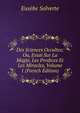 Des Sciences Occultes: Ou, Essai Sur La Magie, Les Prodices Et Les Miracles, Volume 1 (French Edition), Eusebe Salverte 