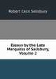 Essays by the Late Marquess of Salisbury, Volume 2, Robert Cecil Salisbury 