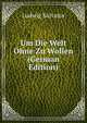 Um Die Welt Ohne Zu Wollen (German Edition), Ludwig Salvator 