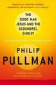 The Good Man Jesus and the Scoundrel Christ, Pullman Philip 