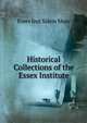 Historical Collections of the Essex Institute, Essex Inst Salem Mass 