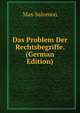Das Problem Der Rechtsbegriffe. (German Edition), Max Salomon 