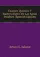 Examen Quimico Y Bacteriologico De Las Aguas Potables (Spanish Edition), Arturo E. Salazar 