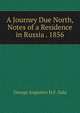 A Journey Due North, Notes of a Residence in Russia . 1856, George Augustus H.F. Sala 