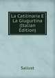 La Catilinaria E La Giugurtina (Italian Edition), Sallust 