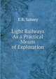 Light Railways As a Practical Means of Exploration, E R. Salwey 