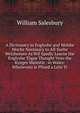 A Dictionary in Englyshe and Welshe Moche Necessary to All Suche Welshemen As Wil Spedly Learne the Englyshe Togue Thought Vnto the Kynges Maiestie . in Wales: Wherevnto Is Pfixed a Litle Tr, William Salesbury 
