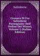 Cronaca Di Fra Salimbene Parmigiano: Dell' Ordine Dei Minori, Volume 1 (Italian Edition), Salimbene 