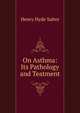 On Asthma: Its Pathology and Teatment, Henry Hyde Salter 