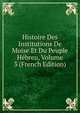 Histoire Des Institutions De Moise Et Du Peuple Hebreu, Volume 3 (French Edition), 