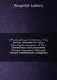 A Practical Essay On Stricture of the Rectum: Illustrated by Cases, Showing the Connexion of That Disease, with Affections of the Urinary Organs and . Piles, and Various Constitutional Complaints, Frederick Salmon 