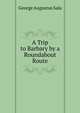 A Trip to Barbary by a Roundabout Route, George Augustus Sala 