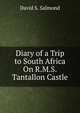 Diary of a Trip to South Africa On R.M.S. Tantallon Castle, David S. Salmond 