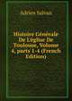 Histoire G?n?rale De L'?glise De Toulouse, Volume 4, parts 1-4 (French Edition), Adrien Salvan 