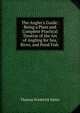 The Angler's Guide: Being a Plain and Complete Practical Treatise of the Art of Angling for Sea, River, and Pond Fish ., Thomas Frederick Salter 