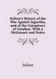 Sallust's History of the War Against Jugurtha, and of the Conspiracy of Cataline: With a Dictionary and Notes, Sallust 