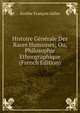 Histoire Generale Des Races Humaines; Ou, Philosophie Ethnographique (French Edition), Eusebe Francois Salles 