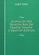 Ilustracion Del Derecho Real De Espana, Volume 2 (Spanish Edition), Juan Sala 