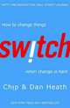 Switch: How to Change Things When Change is Hard, Heath, Chip; Heath, Dan 