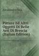Pitture Ed Altri Oggetti Di Belle Arti Di Brescia (Italian Edition), Alessandro Sala 