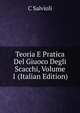 Teoria E Pratica Del Giuoco Degli Scacchi, Volume 1 (Italian Edition), C Salvioli 