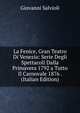 La Fenice, Gran Teatro Di Venezia: Serie Degli Spettacoli Dalla Primavera 1792 a Tutto Il Carnovale 1876 . (Italian Edition), Giovanni Salvioli 
