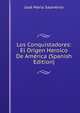 Los Conquistadores: El Origen Heroico De America (Spanish Edition), Jose Maria Salaverria 