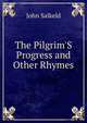 The Pilgrim'S Progress and Other Rhymes, John Salkeld 