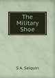 The Military Shoe, S A. Salquin 