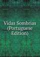 Vidas Sombrias (Portuguese Edition), 