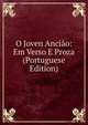 O Joven Anciao: Em Verso E Proza (Portuguese Edition), 
