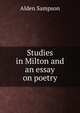 Studies in Milton and an essay on poetry, Alden Sampson 