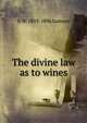 The divine law as to wines, G W. 1819-1896 Samson 