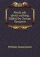 Much ado about nothing. Edited by George Sampson, Уильям Шекспир 