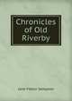 Chronicles of Old Riverby, Jane Felton Sampson 