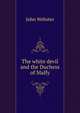 The white devil and the Duchess of Malfy, John Webster 