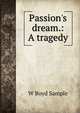 Passion's dream.: A tragedy., W Boyd Sample 