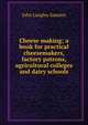 Cheese making; a book for practical cheesemakers, factory patrons, agricultural colleges and dairy schools, John Langley Sammis 